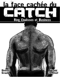 La face cachée du catch - ring, coulisses et business
