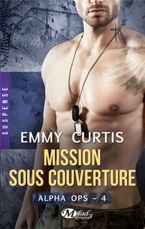Alpha Ops Tome 4 : mission sous couverture