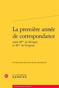 La première année de correspondance entre mme de Sévigné et mme de Grignan