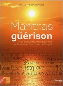 Mantras de guérison - plus de 500 mantras pour agir sur les maux du corps et de l'esprit