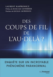 Des coups de fil de l'au-delà? : Enquête sur un incroyable phénomène paranormal