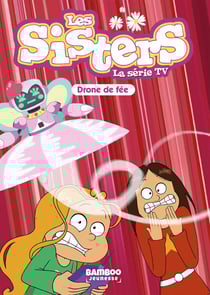 Les Sisters, la série TV Tome 46 : drône de fée
