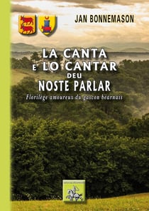 La canta e lo cantar deu noste parlar - florilège amoureux du gascon béarnais