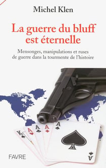 La guerre du bluff est éternelle - mensonges, manipulations et ruses de guerre dans la tourmente de l'histoire