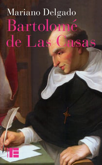 Bartolomé de Las Casas - sa vie et son oeuvre en défense des Indiens