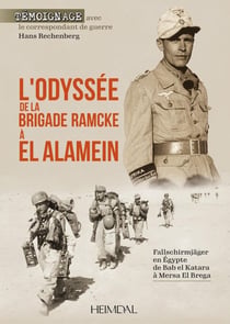 L'odyssée de la brigade Ramcke à El Alamein : Fallschirmjäger en Egypte, de Bab el Katara à Mersa El Brega