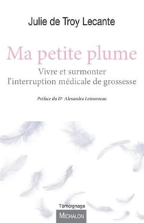 Ma petite plume - vivre et surmonter l'interruption médicale de grossesse