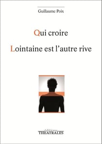 Qui croire / lointaine est l'autre rive