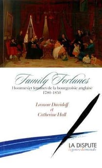 Family fortunes - hommes et femmes de la bourgeoisie anglaise (1780-1850)