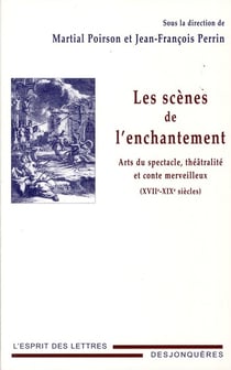 Les scènes de l'enchantement - arts du spectacle, théâtralité et conte merveilleux (xvii-xix siècles)