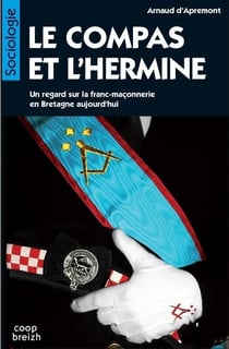 Le compas et l'hermine - un regard sur la franc-maçonnerie en Bretagne aujourd'hui
