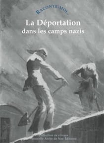 RACONTE-MOI... Tome 45 : la déportation dans les camps nazis