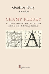 Champ fleury : La vraie proportion des lettres selon le corps & le visage humains