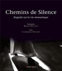 Chemins de silence - regards sur la vie monastique