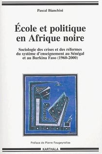 École et politique en afrique noire - sociologie des crises et des réformes du système d'enseignement au sénégal et au burkina faso (1960-2000)