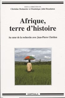 Afrique, terre d'histoire. Au coeur de la recherche avec Jean-Pierre Chrétien