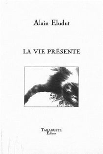 La vie presente - alain eludut