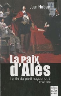 La paix d'Alès - la fin du parti huguenot ? (27 juin 1629)