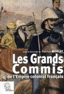 Les grands commis de l'Empire colonial français