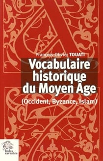 Vocabulaire historique du Moyen Age : Occident, Byzance, Islam