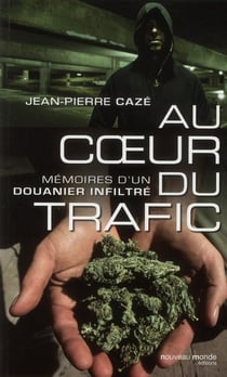 Au coeur du trafic - mémoires d'un douanier infiltré