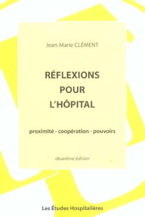Reflexions pour l'hopital 2e ed proximite - cooperation - pouvoirs