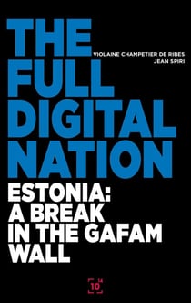 The full digital nation - Estonia : a break in the GAFAM wall