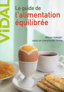 Guide de l'alimentation équilibrée - mieux manger sans se compliquer la vie (2e édition)