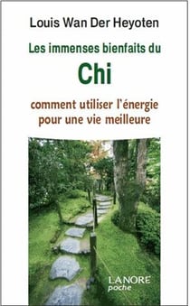 Les immenses bienfaits du Chi - comment utiliser l'énergie pour une vie meilleure