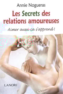 Les secrets des relations amoureuses - aimer aussi ça s'apprend !