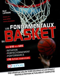 Les fondamentaux du basket : Initiation, perfectionnement, performance - 170 fiches exercices