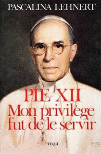 Pie xii, mon privilege fut de le servir