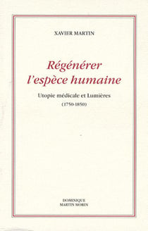 Régénérer l'espèce humaine - utopie médicale et lumières (1750-1850)