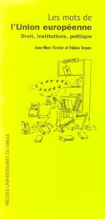 Les mots de l'union europeenne - droit, institutions, politique