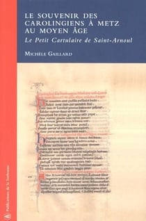 Le Souvenir des Carolingiens à Metz au Moyen Âge : Le Petit Cartulaire de Saint-Arnoul
