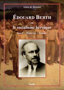 Edouard berth ou le socialisme héroïque - sorel, maurras, lénine