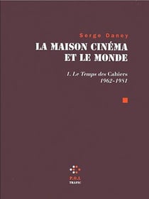 La maison cinéma et le monde t.1 - le temps des cahiers 1962-1981