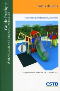 Aires de jeux : Conception, installation, entretien. En application des normes NF EN 1176 et EN 1177.