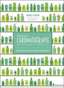Initiation à l'aromathérapie - se soigner avec les huiles essentielles