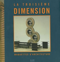 La Troisieme Dimension : Maquettes d'Architectures
