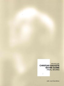 Christian Hauvette, oeuvre ultime / final work