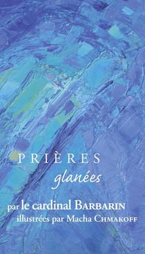 PRIERES GLANEES : prières glanées par le cardinal Barbarin