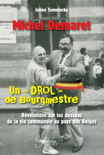 Michel Demaret - un "drol" de bourgmestre - révélations sur les dessous de la vie communale au pays des Belges