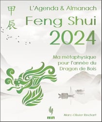 L’Agenda & Almanach Feng Shui 2024 - Ma métaphysique pour l’année du Dragon de Bois