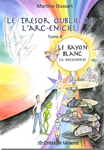Le trésor oublié de l?arc-en-ciel Tome 8 - le rayon blanc