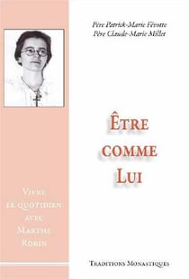Être comme Lui : Vivre le quotidien avec Marthe Robin