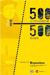 500 ans du protestantisme, 500 ans du havre - catalogue de l'exposition