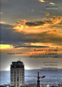 Habitat en devenir : Enjeux territoriaux, politiques et sociaux du logement en Suisse