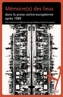 Mémoire(s) des lieux dans la prose centre-européenne après 1989