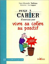Petit cahier d'exercices : pour vivre sa colère au positif